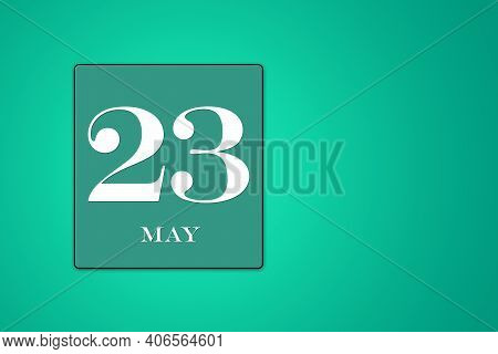 May 23 Is The Twenty-third Day Of The Spring Month, Turquoise Frame On A Green Background, Figures O