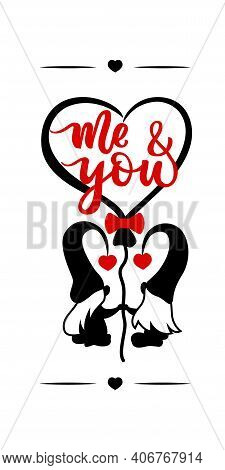 Vertical Sign With Couple Gnome With Hand Calligraphy Lettering Me And You Red. Balloon Of Shape Of 