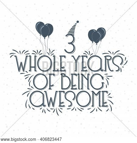 3 Years Birthday And 3 Years Anniversary Typography Design, 3 Whole Years Of Being Awesome.