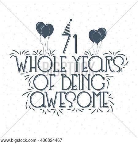 71 Years Birthday And 71 Years Anniversary Typography Design, 71 Whole Years Of Being Awesome.