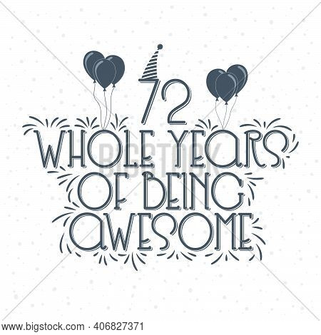 72 Years Birthday And 72 Years Anniversary Typography Design, 72 Whole Years Of Being Awesome.