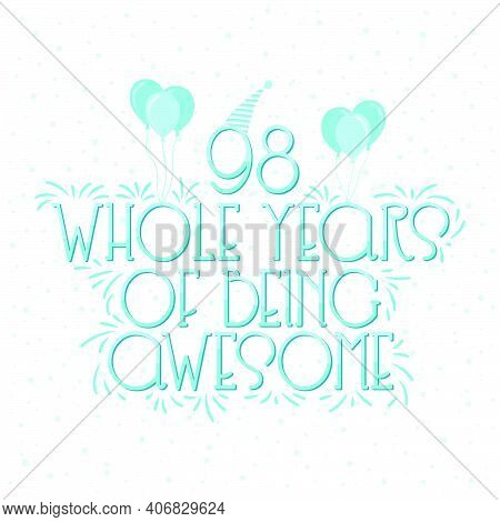 98 Years Birthday And 98 Years Wedding Anniversary Typography Design, 98 Whole Years Of Being Awesom