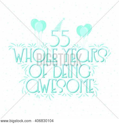 55 Years Birthday And 55 Years Wedding Anniversary Typography Design, 55 Whole Years Of Being Awesom