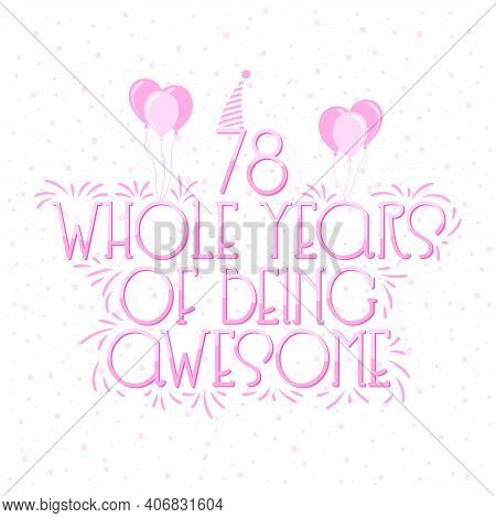 78 Years Birthday And 78 Years Wedding Anniversary Typography Design, 78 Whole Years Of Being Awesom