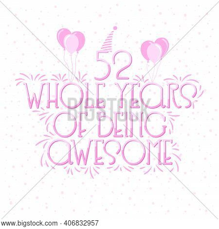 52 Years Birthday And 52 Years Wedding Anniversary Typography Design, 52 Whole Years Of Being Awesom