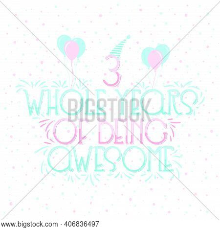3 Years Birthday And 3 Years Wedding Anniversary Typography Design, 3 Whole Years Of Being Awesome L