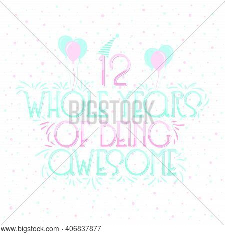12 Years Birthday And 12 Years Wedding Anniversary Typography Design, 12 Whole Years Of Being Awesom
