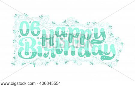 6th Happy Birthday Lettering, 6 Years Birthday Beautiful Typography Design With Aqua Dots, Lines, An