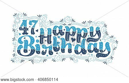 47th Happy Birthday Lettering, 47 Years Birthday Beautiful Typography Design With Blue And Black Dot