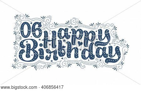 6th Happy Birthday Lettering, 6 Years Birthday Beautiful Typography Design With Dots, Lines, And Lea