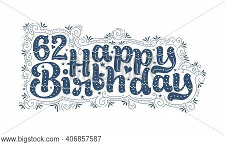 62nd Happy Birthday Lettering, 62 Years Birthday Beautiful Typography Design With Dots, Lines, And L
