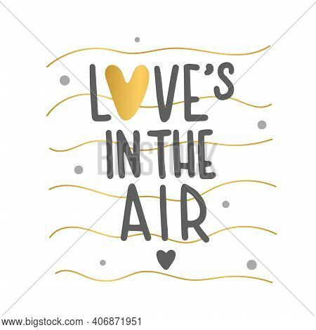 Lettering Love Is In The Air. Cute Quote With Gold Heart. Can Use For Post, Card, Web.