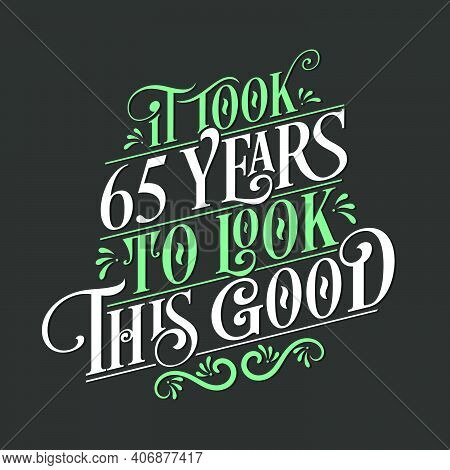 It Took 65 Years To Look This Good - 65 Birthday And 65 Anniversary Celebration With Beautiful Calli