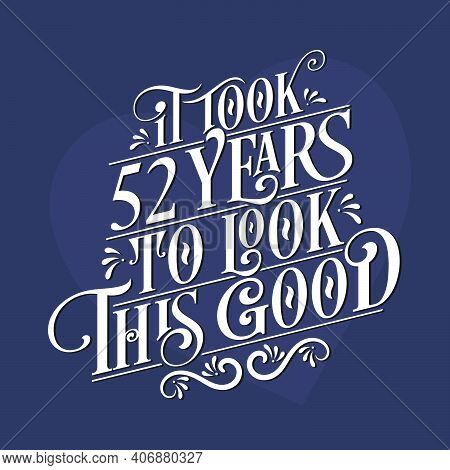 It Took 52nd Years To Look This Good - 52nd Birthday And 52nd Anniversary Celebration With Beautiful