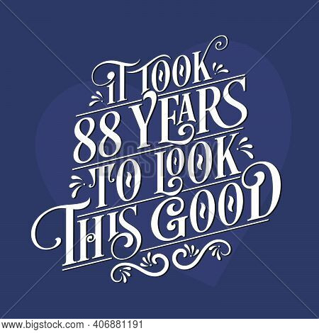 It Took 88 Years To Look This Good - 88th Birthday And 88th Anniversary Celebration With Beautiful C