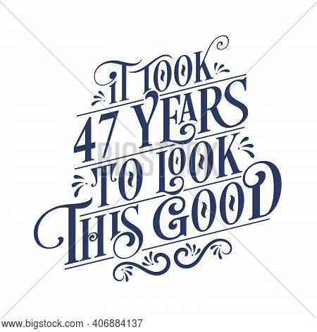 It Took 47 Years To Look This Good - 47 Years Birthday And 47 Years Anniversary Celebration With Bea
