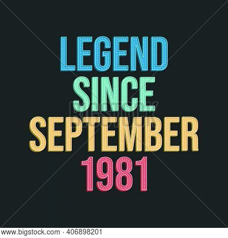 Legend Since September 1981 - Retro Vintage Birthday Typography Design For Tshirt