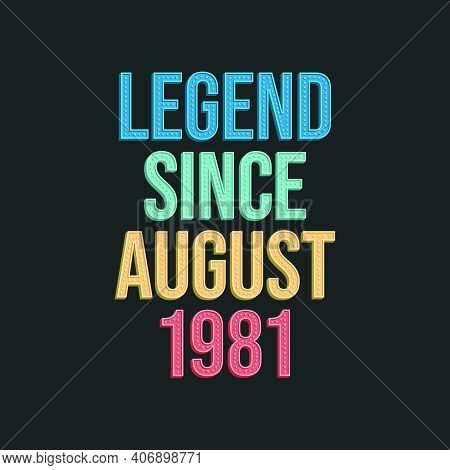Legend Since August 1981 - Retro Vintage Birthday Typography Design For Tshirt