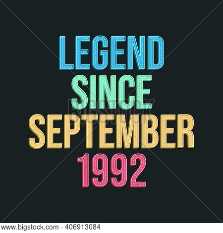 Legend Since September 1992 - Retro Vintage Birthday Typography Design For Tshirt