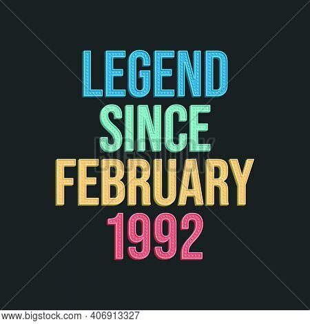Legend Since February 1992 - Retro Vintage Birthday Typography Design For Tshirt