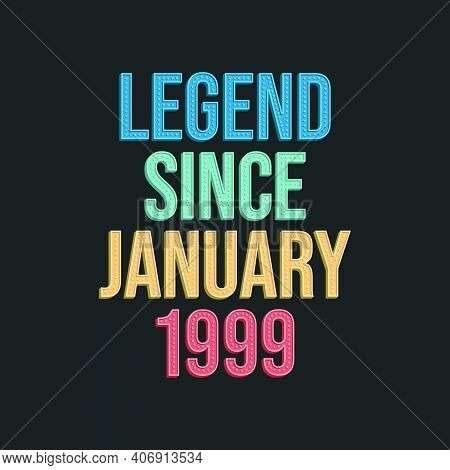 Legend Since January 1999 - Retro Vintage Birthday Typography Design For Tshirt