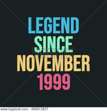 Legend Since November 1999 - Retro Vintage Birthday Typography Design For Tshirt