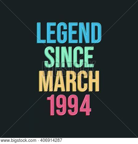 Legend Since March 1994 - Retro Vintage Birthday Typography Design For Tshirt