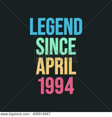 Legend Since April 1994 - Retro Vintage Birthday Typography Design For Tshirt