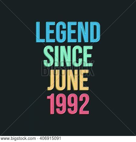 Legend Since June 1992 - Retro Vintage Birthday Typography Design For Tshirt
