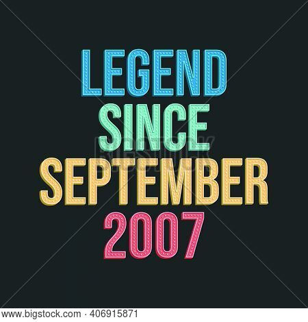 Legend Since September 2007 - Retro Vintage Birthday Typography Design For Tshirt