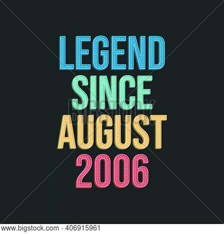 Legend Since August 2006 - Retro Vintage Birthday Typography Design For Tshirt