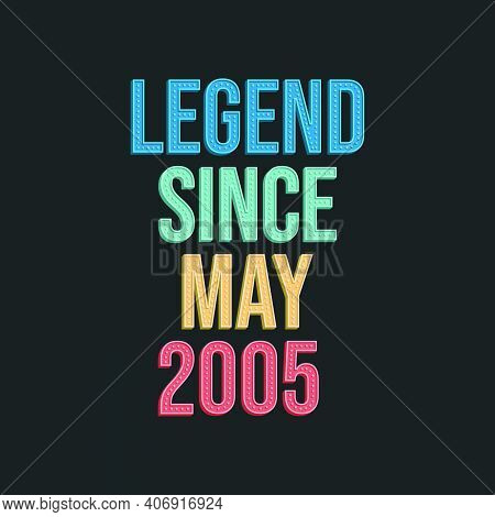 Legend Since May 2005 - Retro Vintage Birthday Typography Design For Tshirt