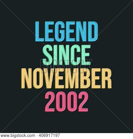 Legend Since November 2002 - Retro Vintage Birthday Typography Design For Tshirt
