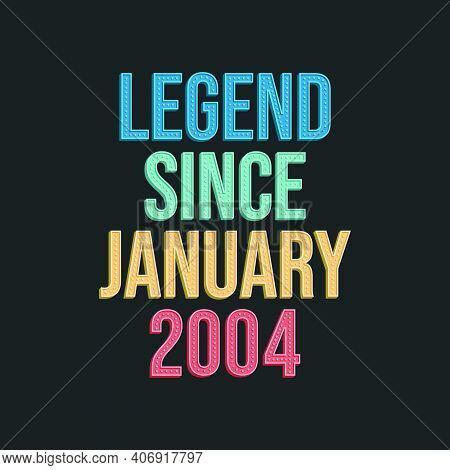 Legend Since January 2004 - Retro Vintage Birthday Typography Design For Tshirt