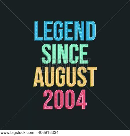 Legend Since August 2004 - Retro Vintage Birthday Typography Design For Tshirt