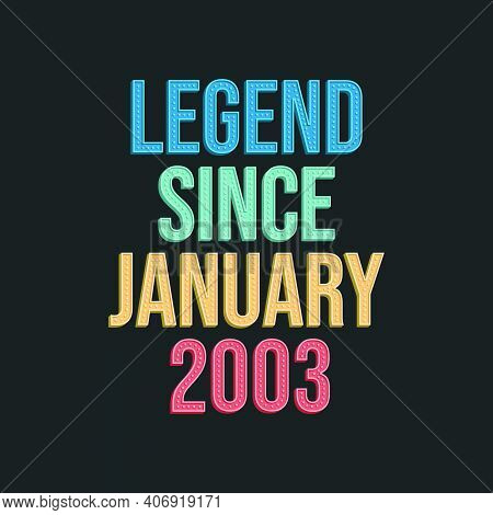 Legend Since January 2003 - Retro Vintage Birthday Typography Design For Tshirt