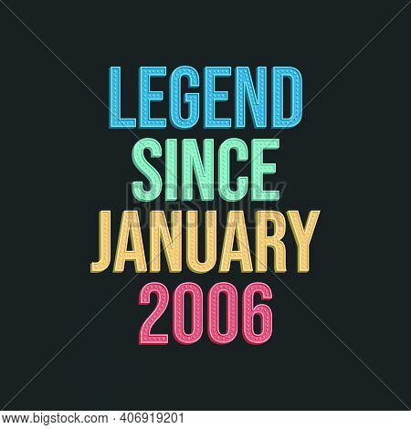 Legend Since January 2006 - Retro Vintage Birthday Typography Design For Tshirt
