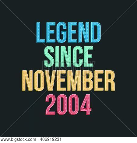 Legend Since November 2004 - Retro Vintage Birthday Typography Design For Tshirt