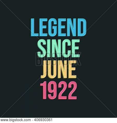 Legend Since June 1922 - Retro Vintage Birthday Typography Design For Tshirt
