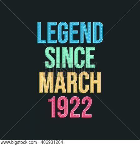 Legend Since March 1922 - Retro Vintage Birthday Typography Design For Tshirt