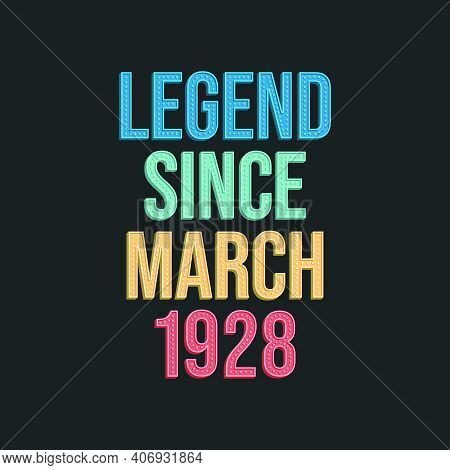 Legend Since March 1928 - Retro Vintage Birthday Typography Design For Tshirt