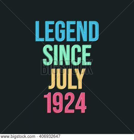 Legend Since July 1924 - Retro Vintage Birthday Typography Design For Tshirt
