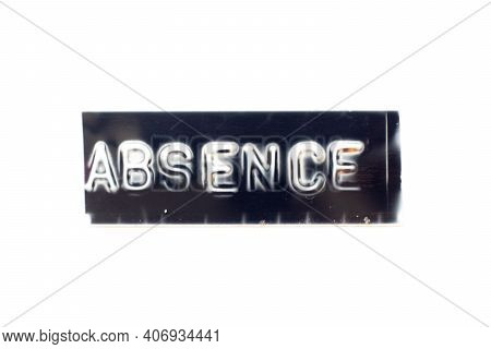Embossed Letter In Word Absence On Black Banner With White Background