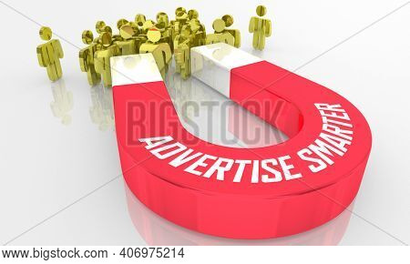 Advertise Smarter Attract More Customers Magnet 3d Illustration