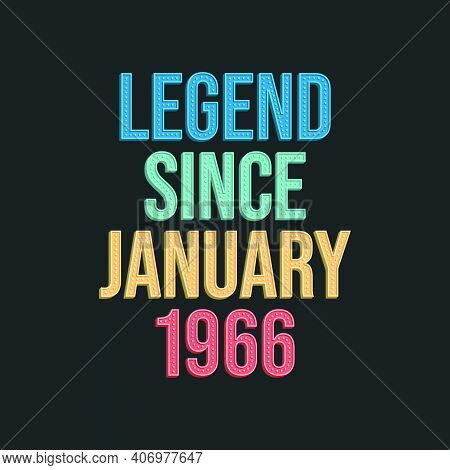 Legend Since January 1966 - Retro Vintage Birthday Typography Design For Tshirt