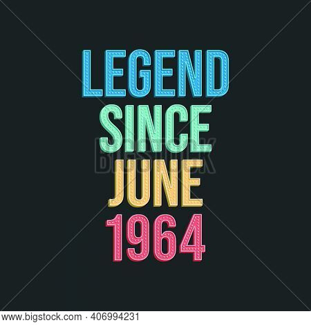 Legend Since June 1964 - Retro Vintage Birthday Typography Design For Tshirt