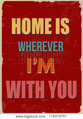 Home Is Wherever I'm With You Retro Poster (romantic Quote For Valentines Day)