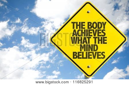 The Body Achieves What The Mind Believes sign with sky background