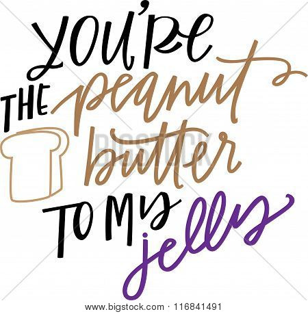 You're the Peanut Butter to My Jelly