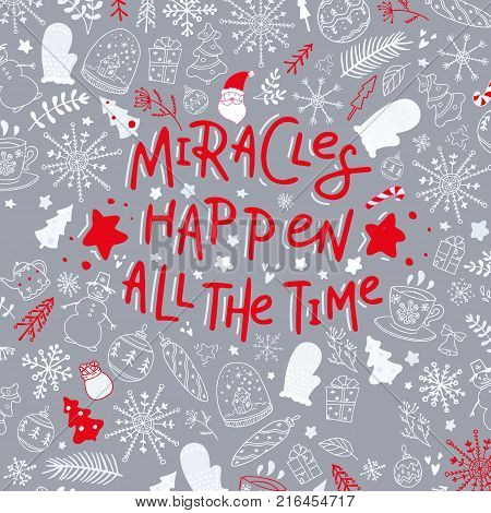 Miracles happen all the time. Hand drawn lettering on the Christmas holiday background. Stock vector.